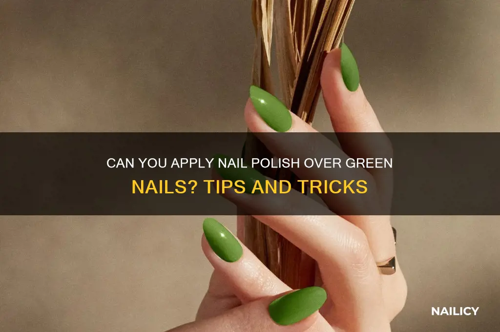 can i put nail polish over green nail