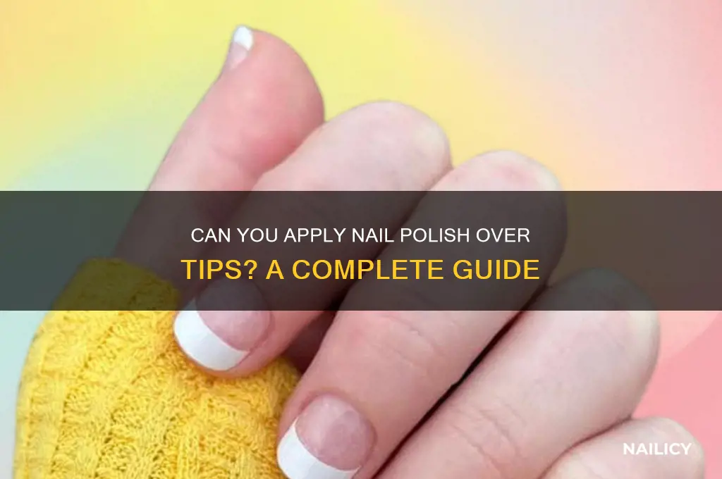 can i put nail polish over my tips
