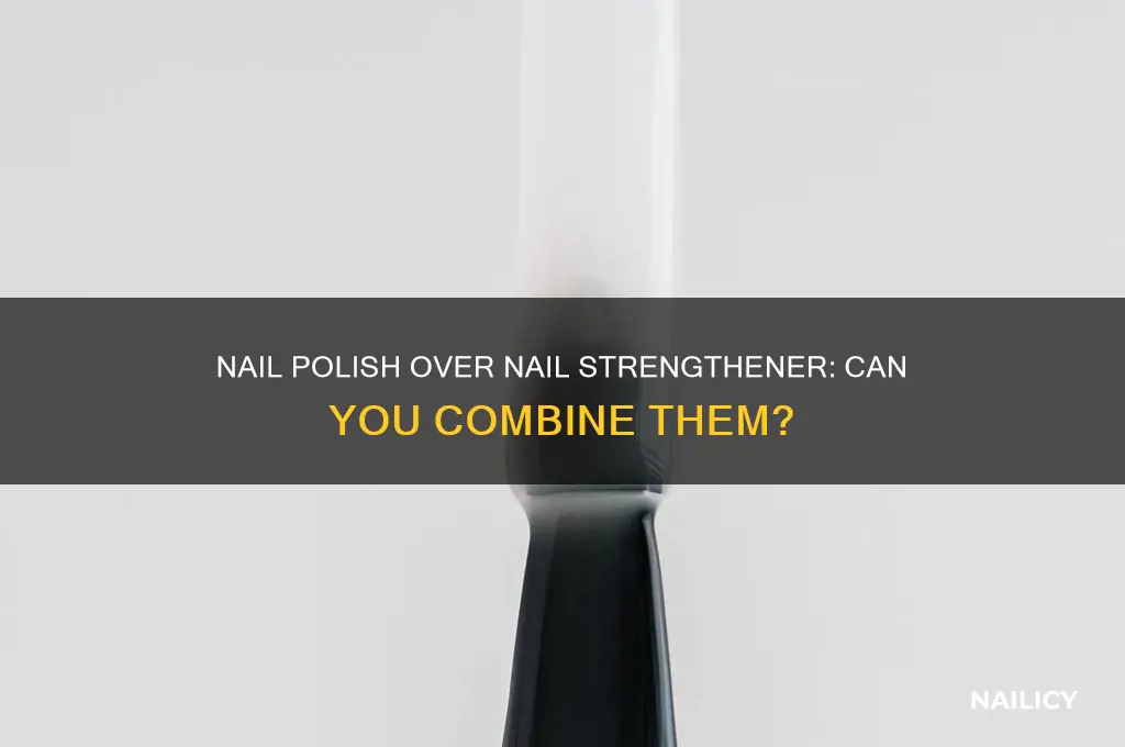 can i put nail polish over nail strengthener