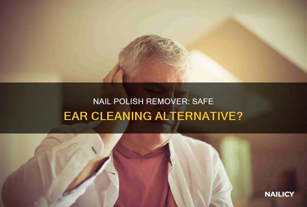 can i put nail polish remover in my ear