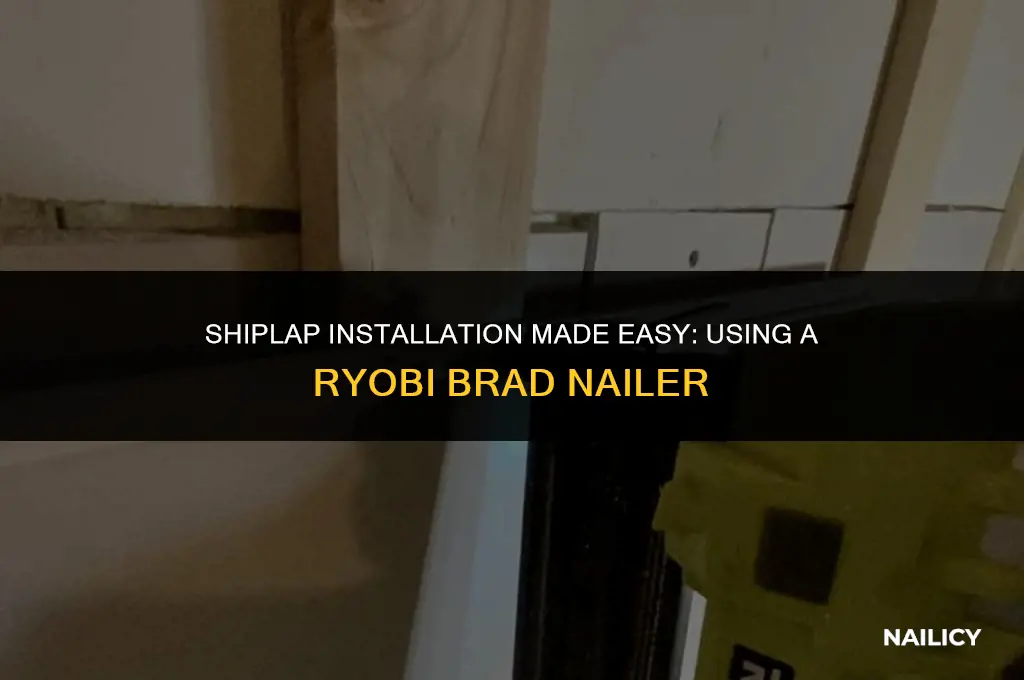 can i put up shiplap with a ryobi brad nailer