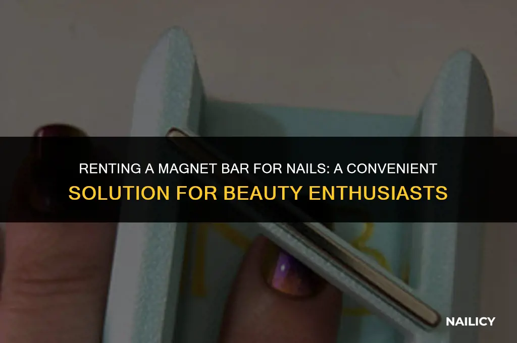 can i rent a magnet bar for nails
