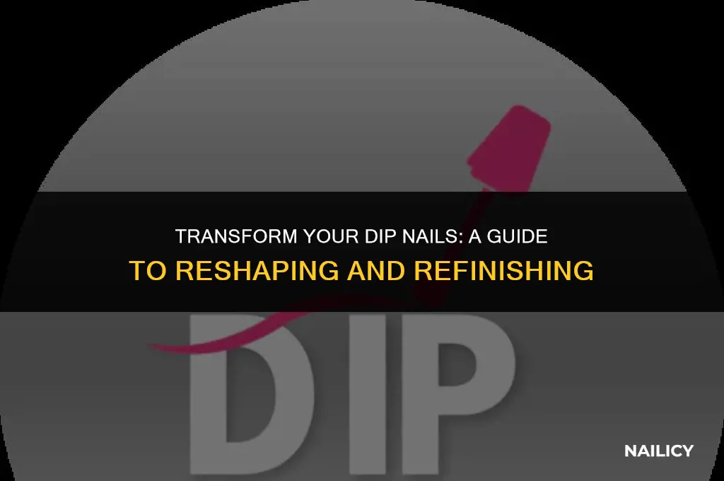 can i reshape my dip nails