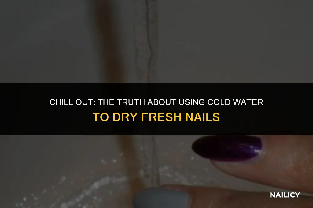 can i running cold water over fresh nails dry them