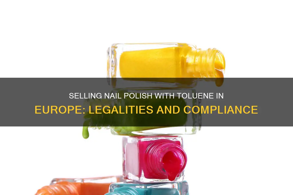 can i sell nail polish with toluene in europe