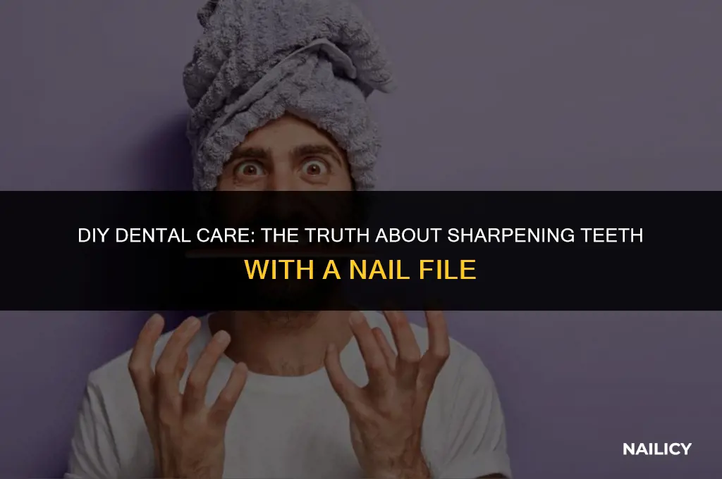 can i sharpen my teeth with a nail file