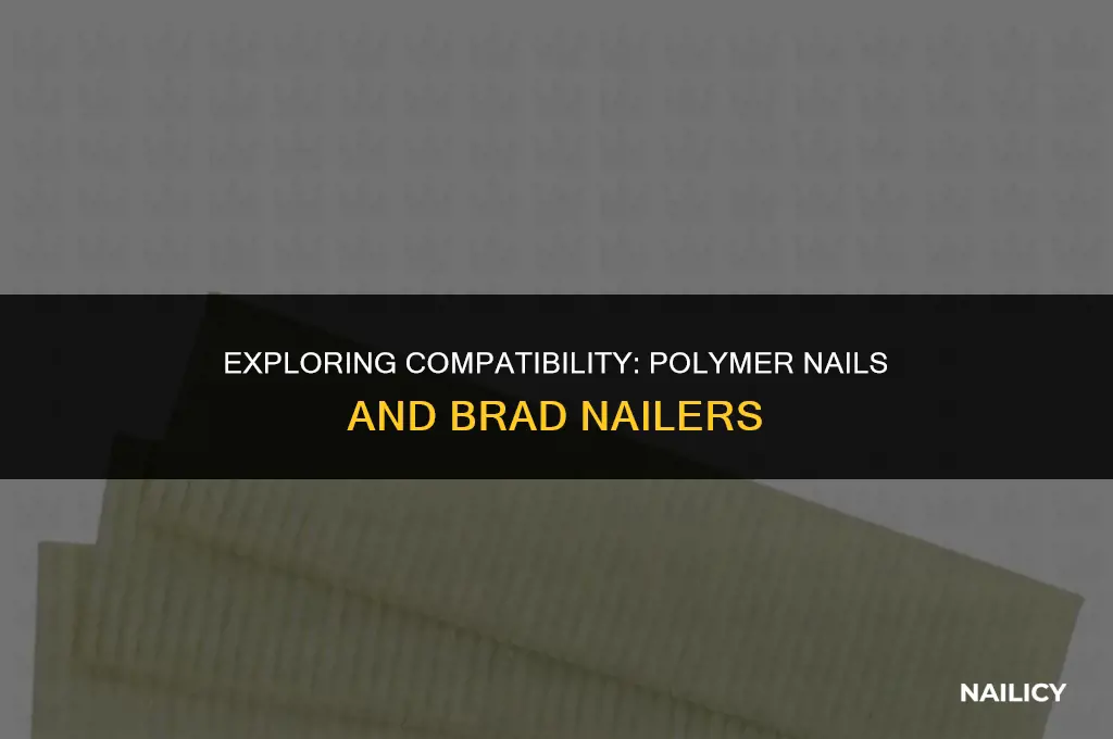 can i shoot polymer nails in regular brad nailer