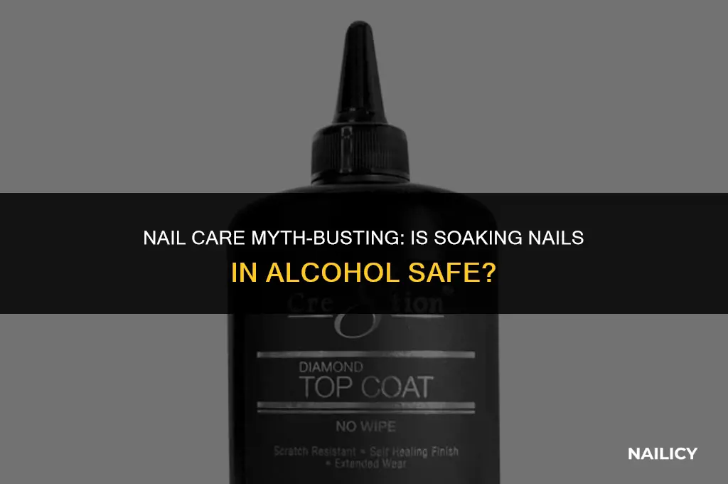can i soak my nails in alcohol