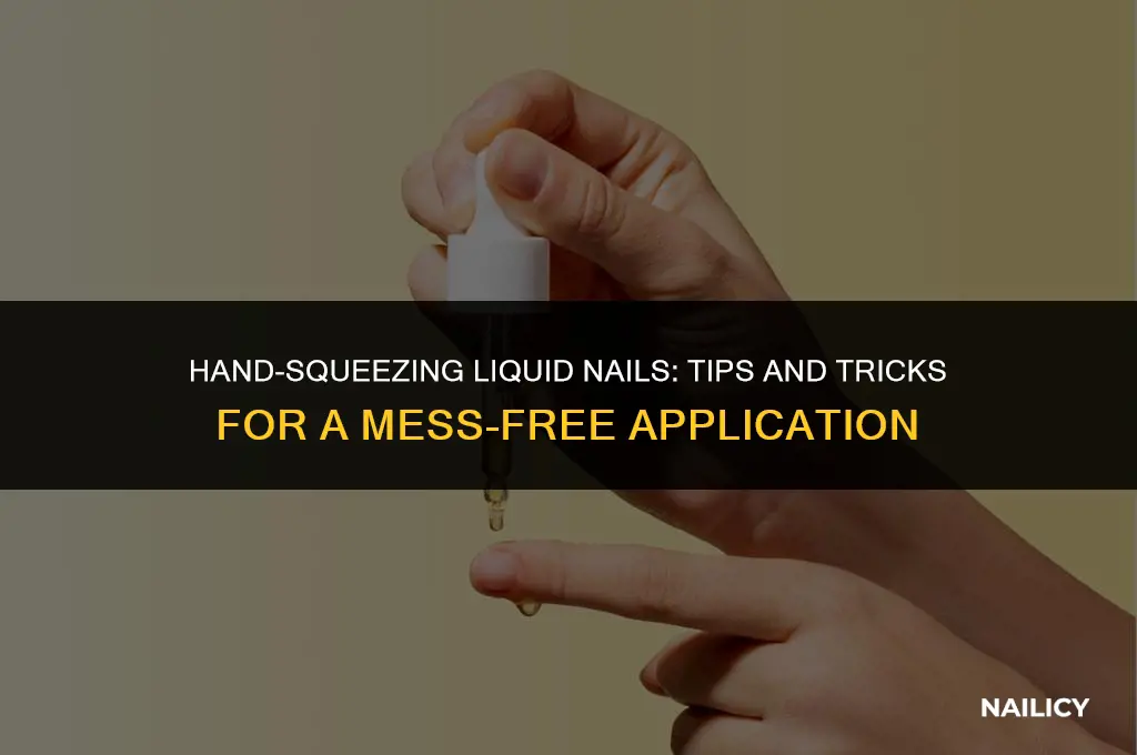can i squeeze liquid nails out of tube by hand