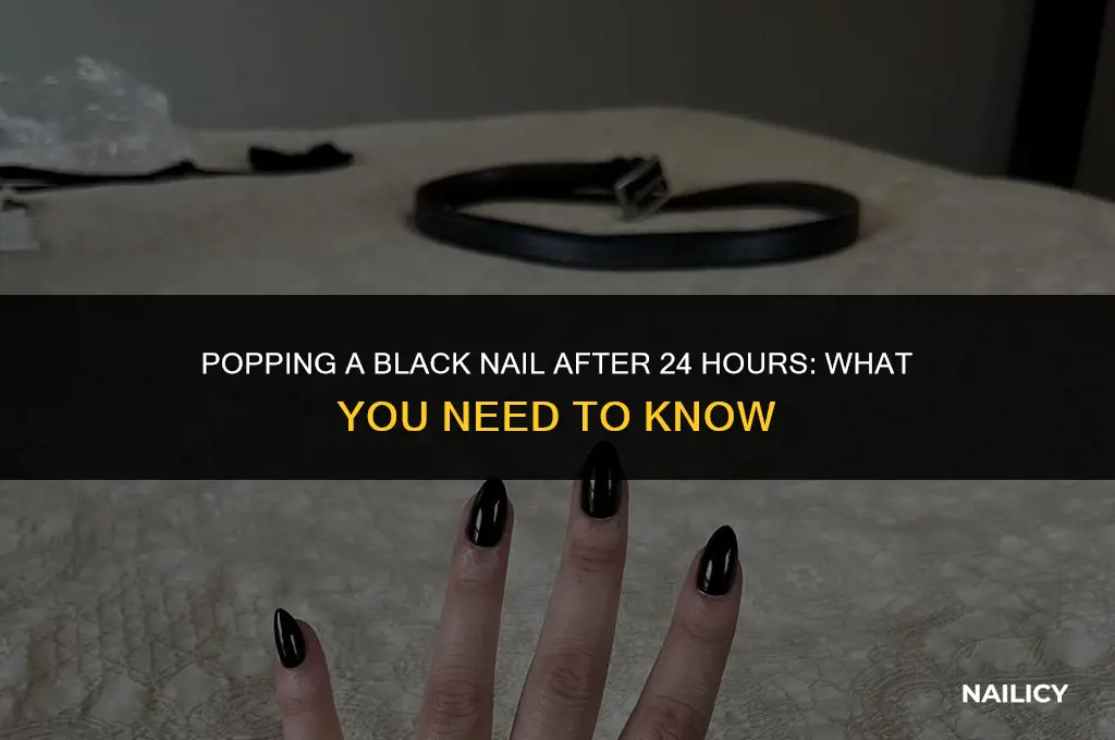 can i still pop my black nail 24 hours later