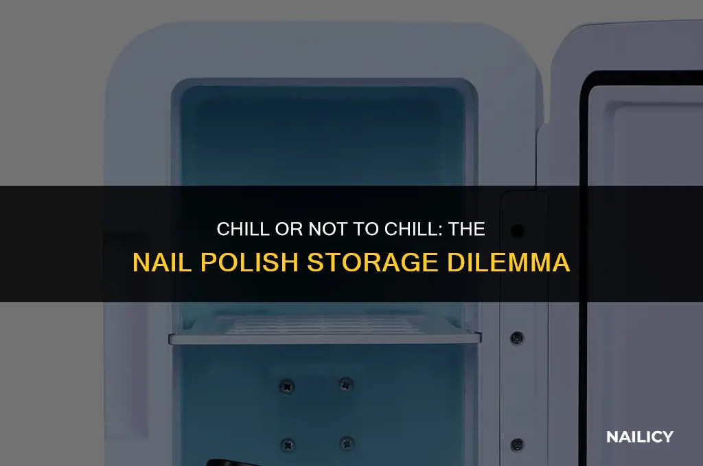 can i store nail polish in fridge