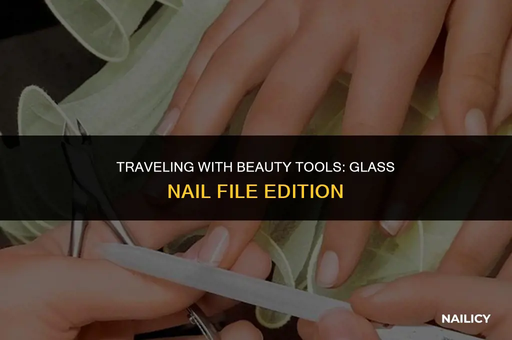 can i take a glass nail file on a plane