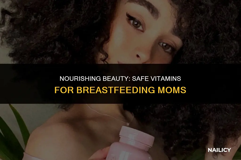 can i take hair skin and nail vitamins while breastfeeding