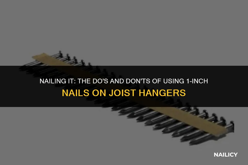can i use 1 in nails on joist hangers