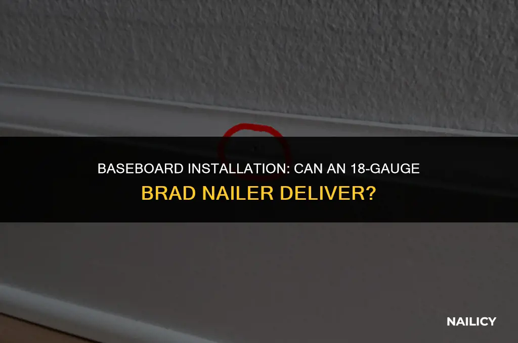 can i use 18 ga brad finish nailer on baseboard
