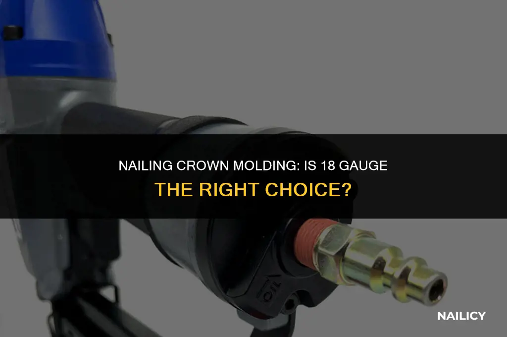 can i use 18 gauge nails for crown molding
