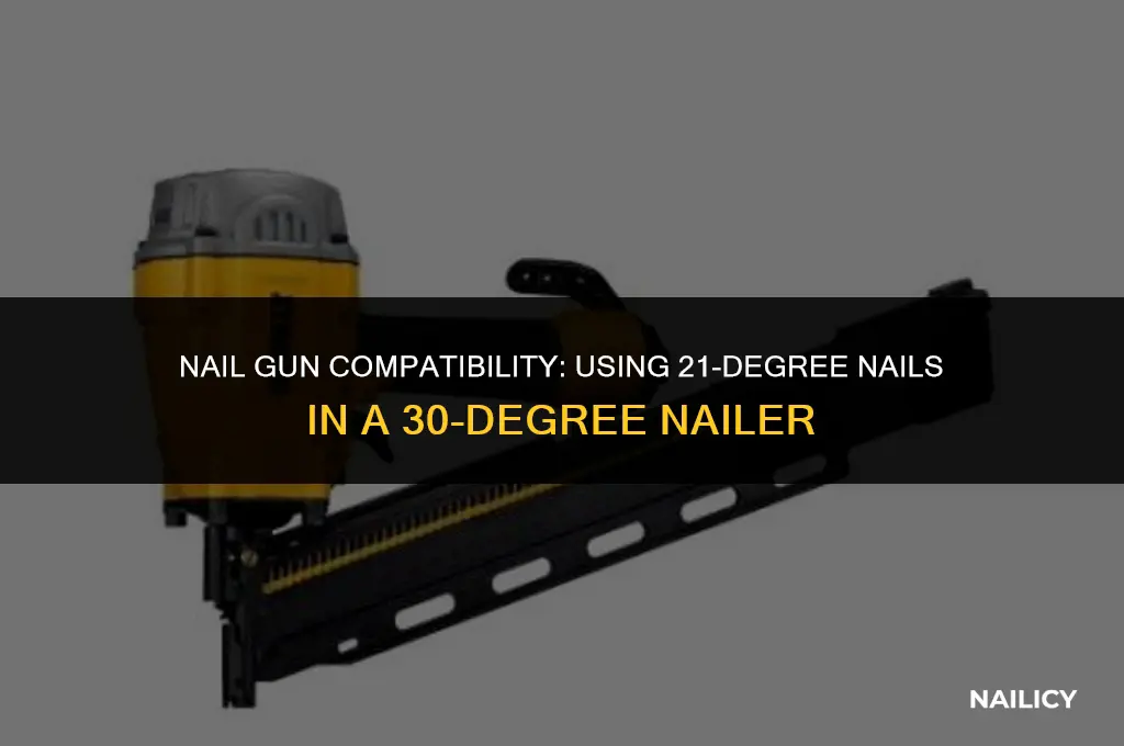can i use 21-degree nails in a 30 degree nailer