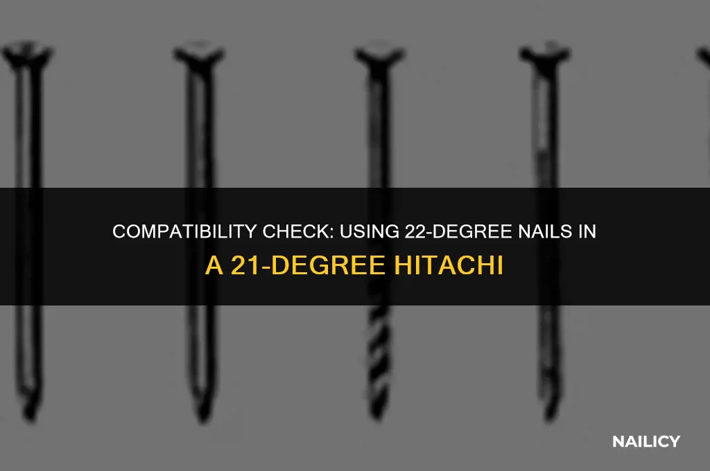 can i use 22degree nails in my 21 degree hitachi