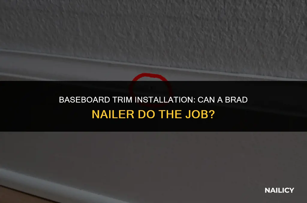can i use a brad nailer for baseboard trim