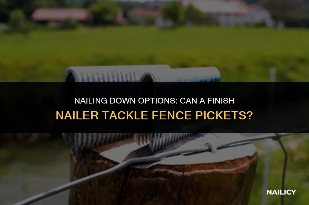 can i use a finish nailer for fence pickets