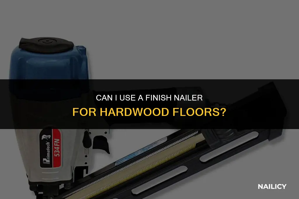 can i use a finish nailer for hardwood floors