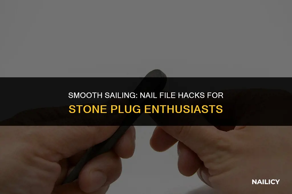 can i use a nail file on my stone plugs