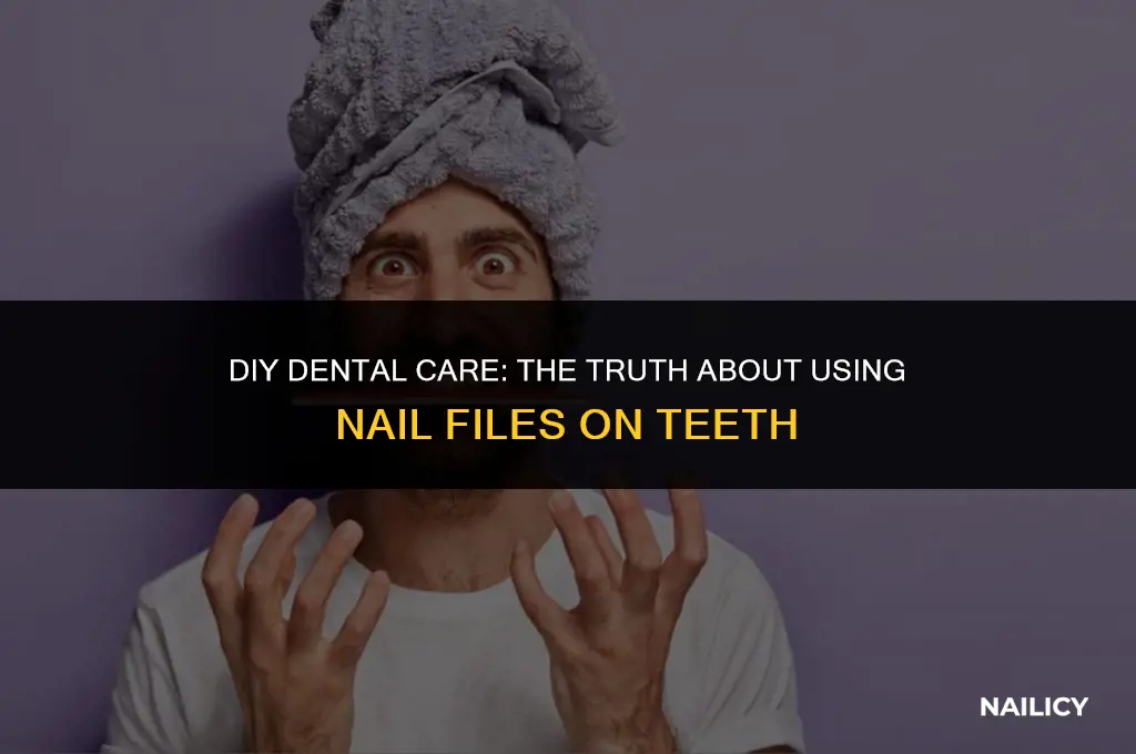 can i use a nail file on my teeth