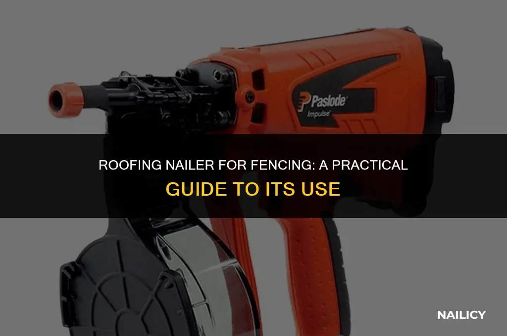 can i use a roofing nailer for fence