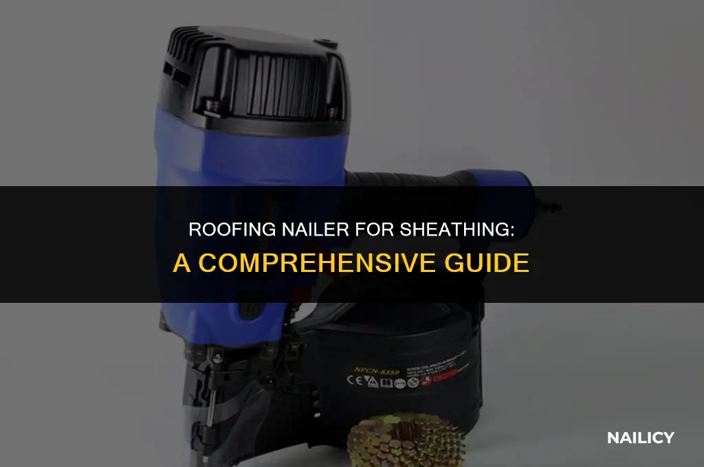 can i use a roofing nailer for sheathing