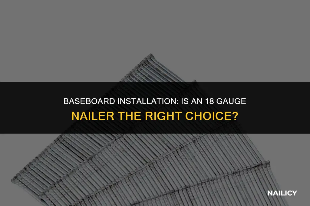 can i use an 18 gauge nailer for baseboard