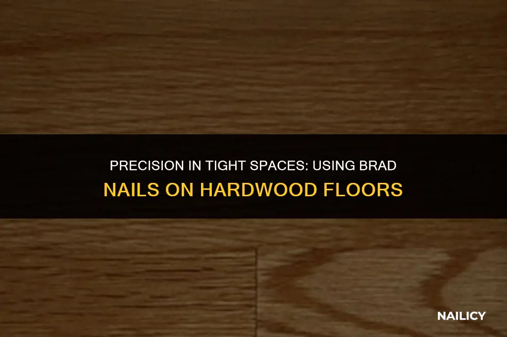 can i use brad nails on hardwood in tight places