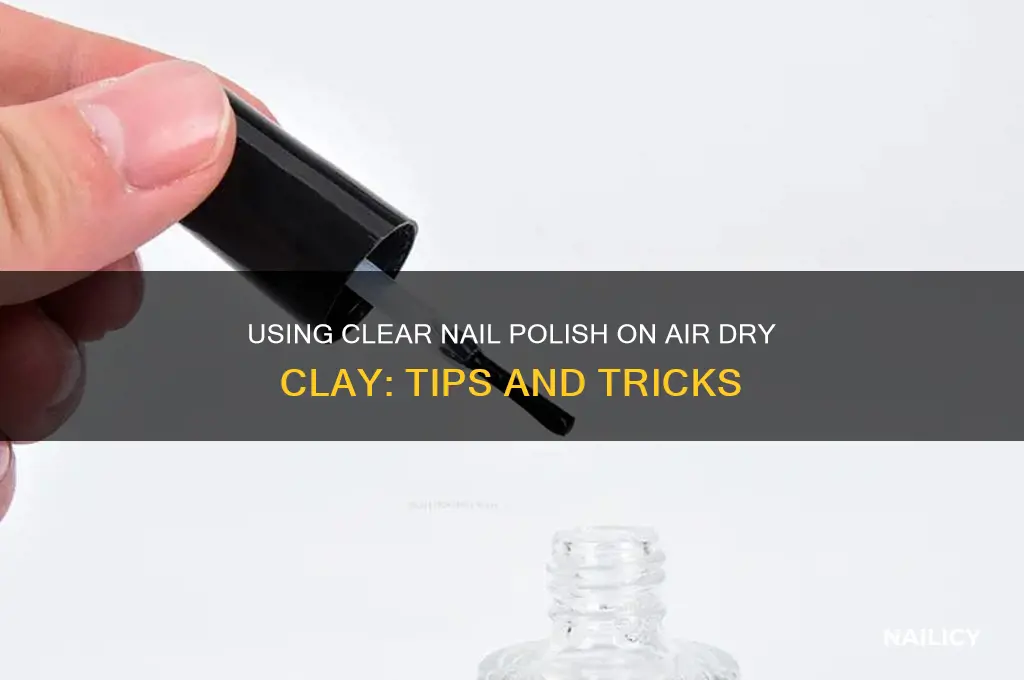 can i use clear nail polish on air dry clay