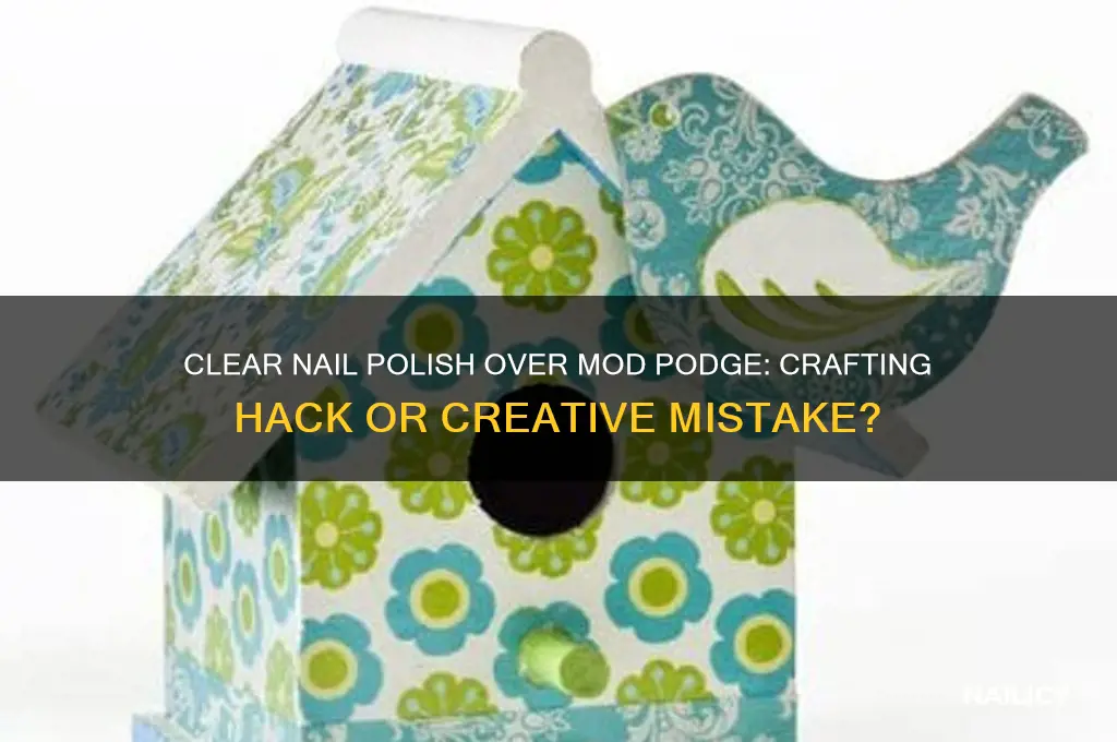 can i use clear nail polish on mod podge