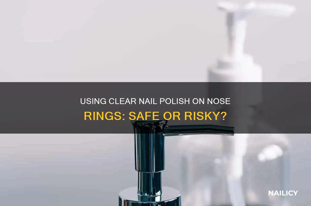 can i use clear nail polish on nose ring