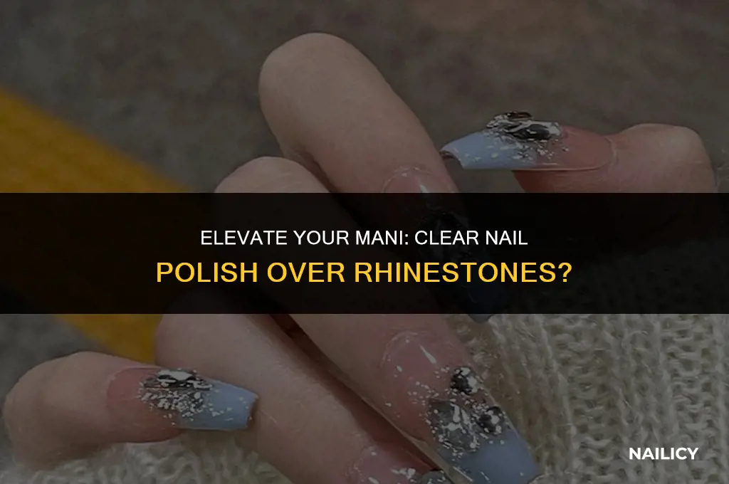 can i use clear nail polish on top of rhinestones