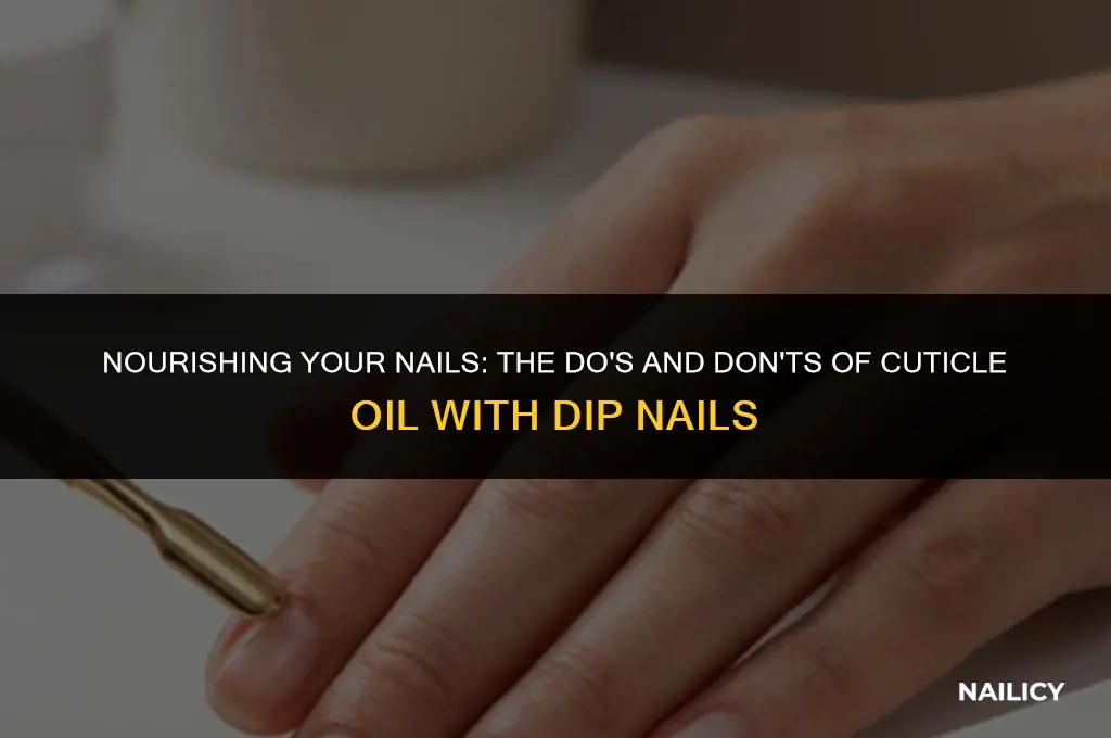 can i use cuticle oil while having dip nails