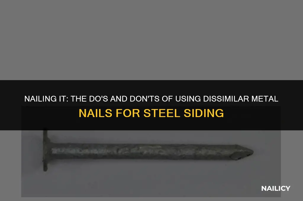 can i use dissimilar metal nails to attach steel siding