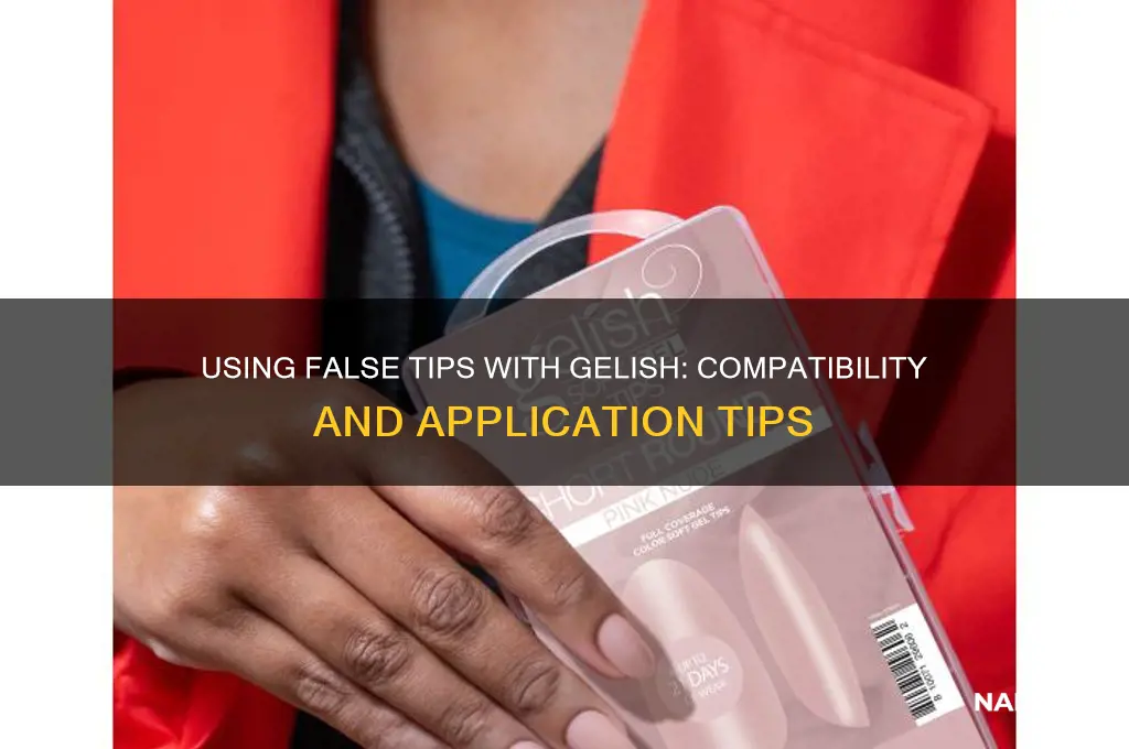 can i use false tips with gelish nail polish