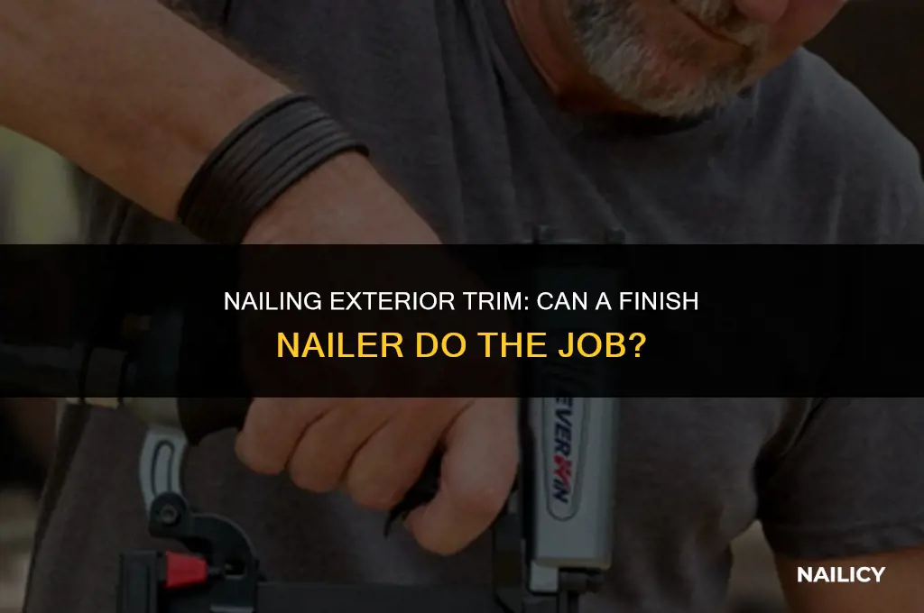 can i use finish nailer for exterior trim