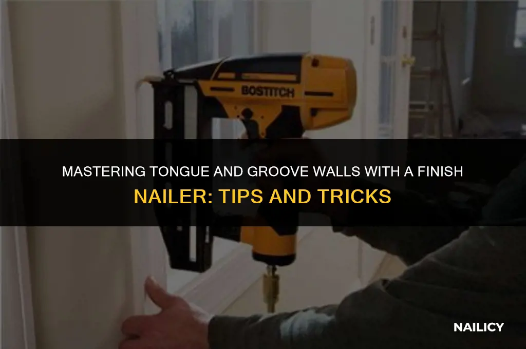 can i use finish nailer tongue and groove wall
