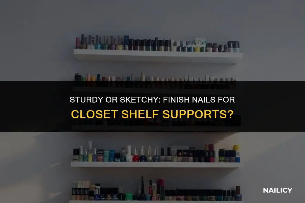 can i use finish nails for closet shelf supports