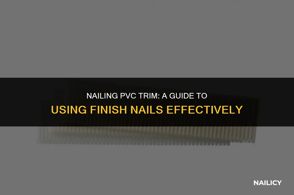 can i use finish nails on pvc trim