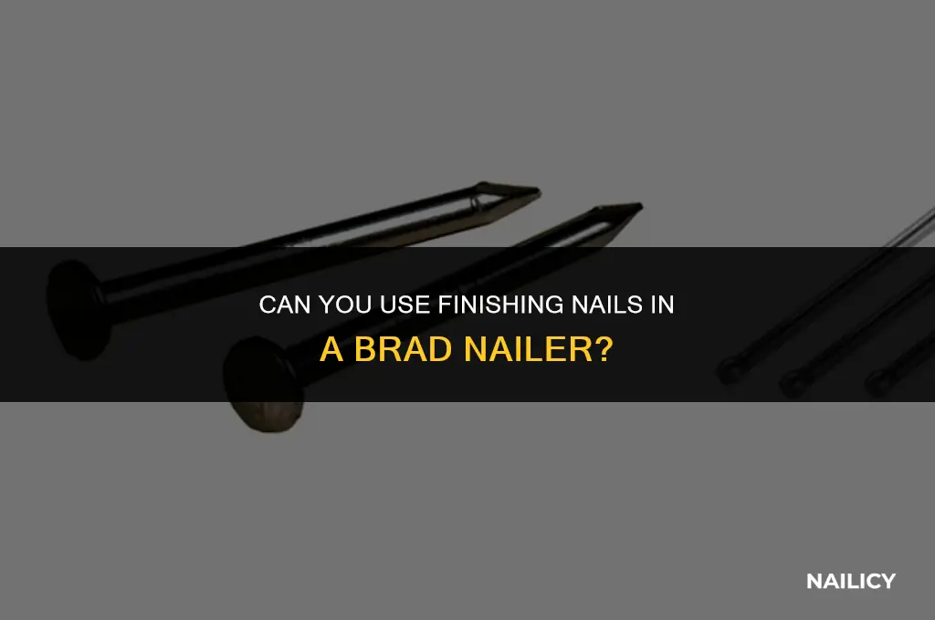 can i use finishing nails in a brad nailer