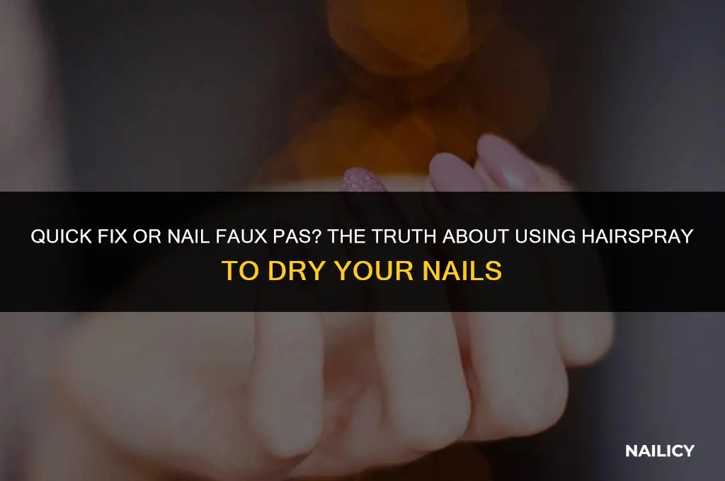 can i use hairspray to dry my nails