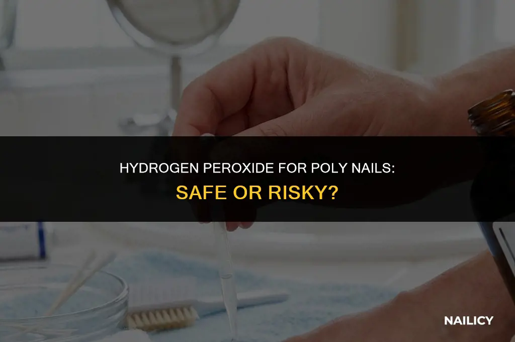 can i use hydrogen peroxide for poly nails