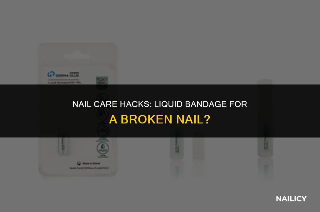 can i use liquid bandage on a broken nail