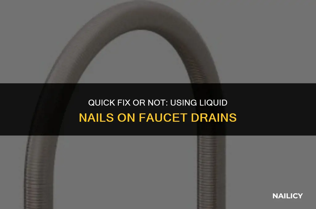 can i use liquid nail on faucet drain