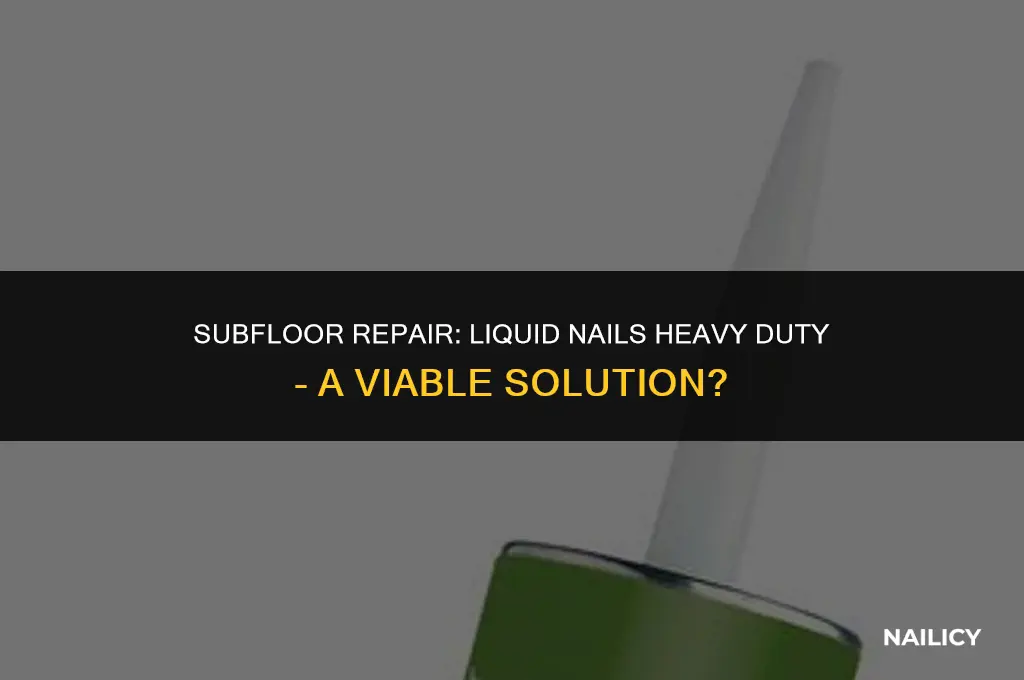 can i use liquid nails heavy duty for subfloor