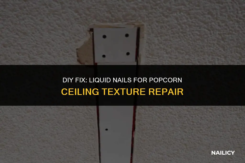 can i use liquid nails on popcorn ceiling texture