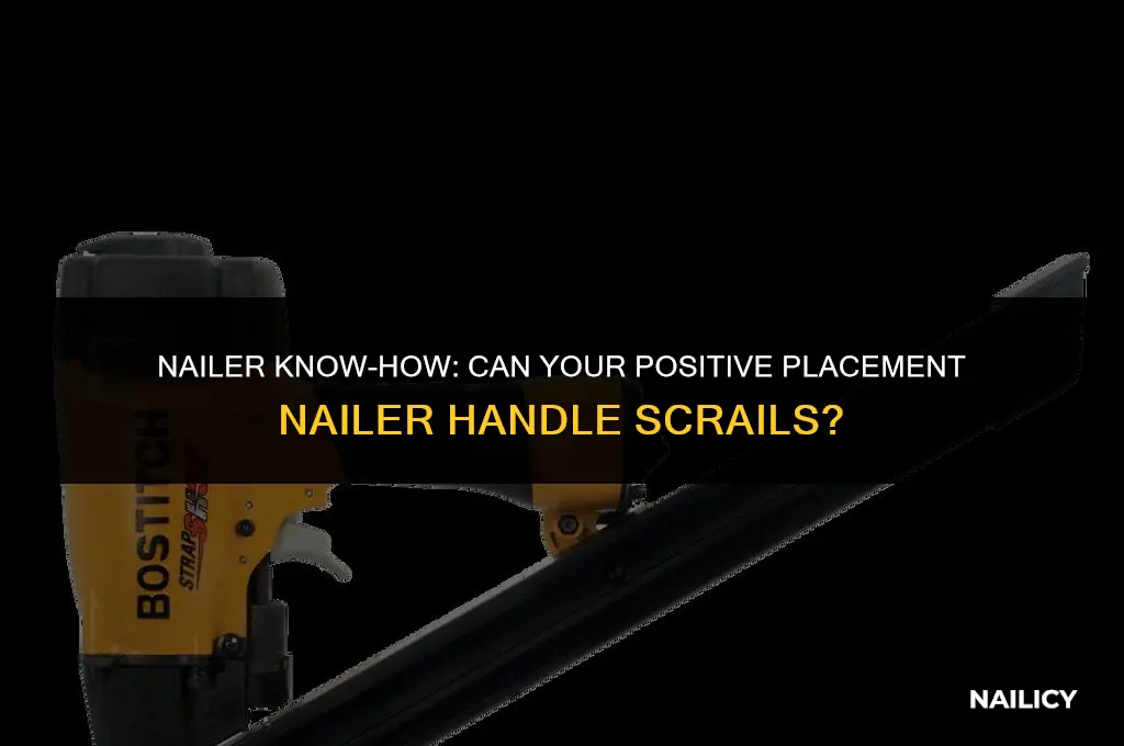 can i use my positive placement nailer for scrails
